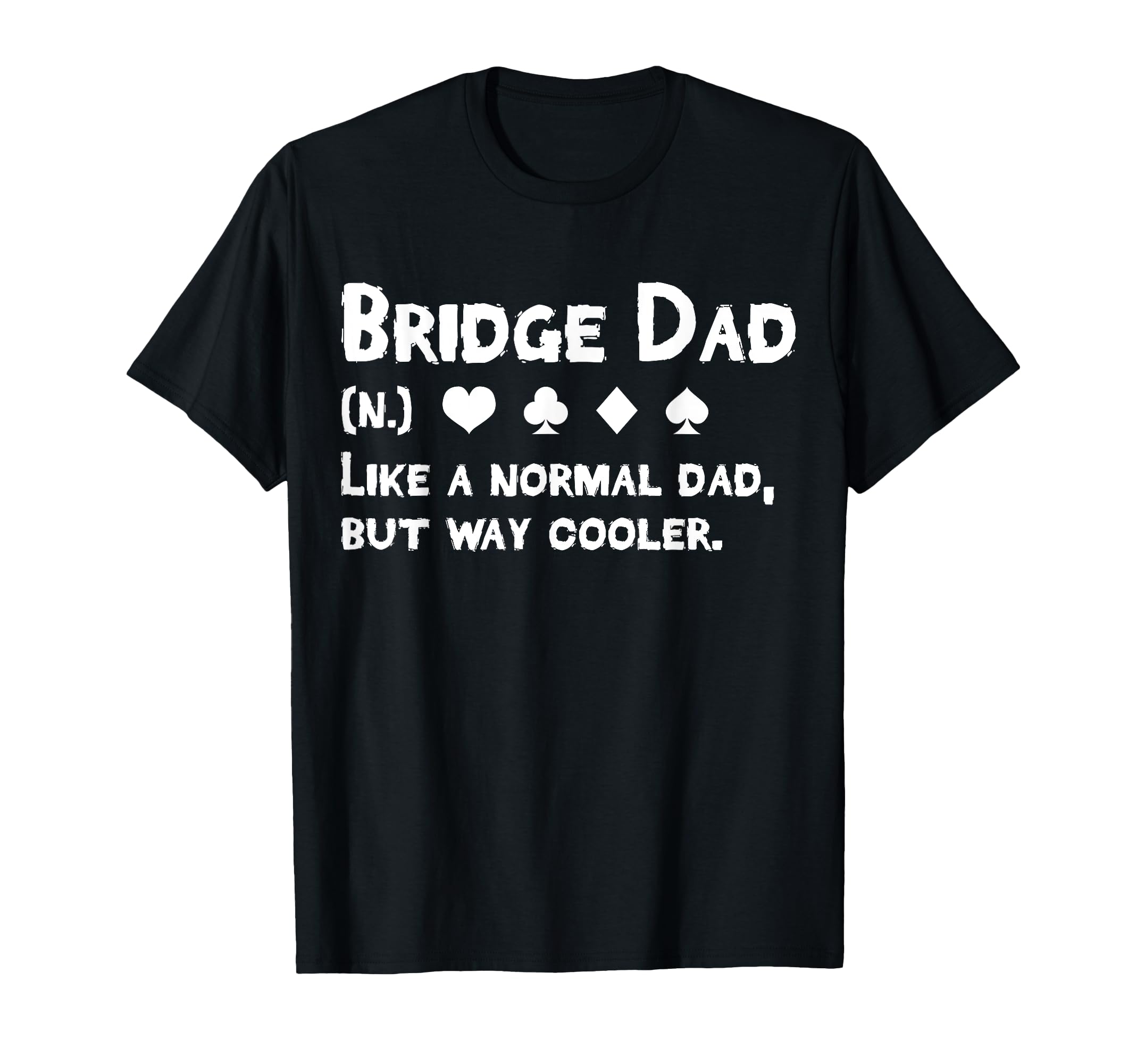 Bridge Player Dad Definition Fathers T-Shirt - Minimalist Print Men Women - T-Shirt, Sweatshirt, Hoodie