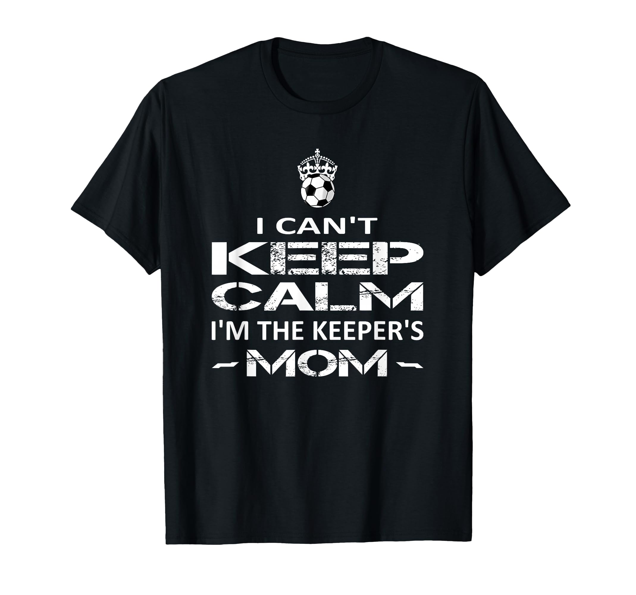 I Cant Keep Calm Im Keepers Mom Shirts T-Shirt - Graphic Print Men Women - T-Shirt, Sweatshirt, Hoodie