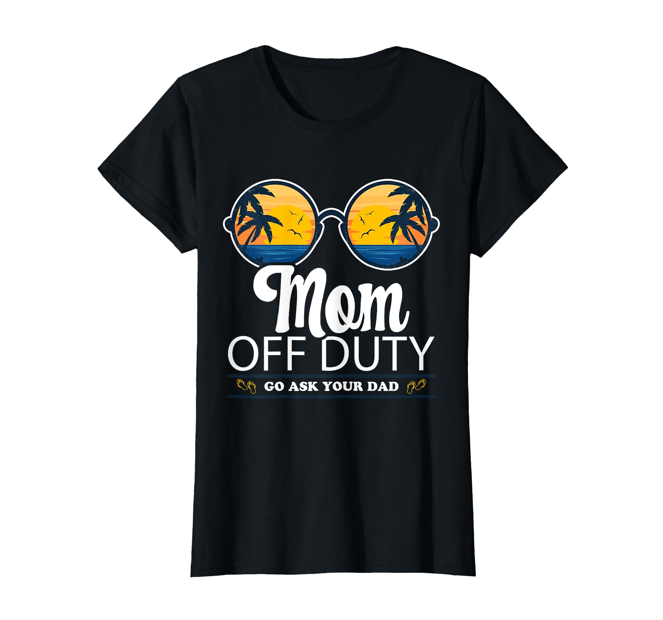 Mom Off Duty Go Ask Your Dad T-Shirt - Trendy Graphic for Adults - T-Shirt, Sweatshirt, Hoodie