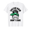 Soccer Hair Dont Care Soccer Player T-Shirt - Custom Art Print Men Women - T-Shirt, Sweatshirt, Hoodie