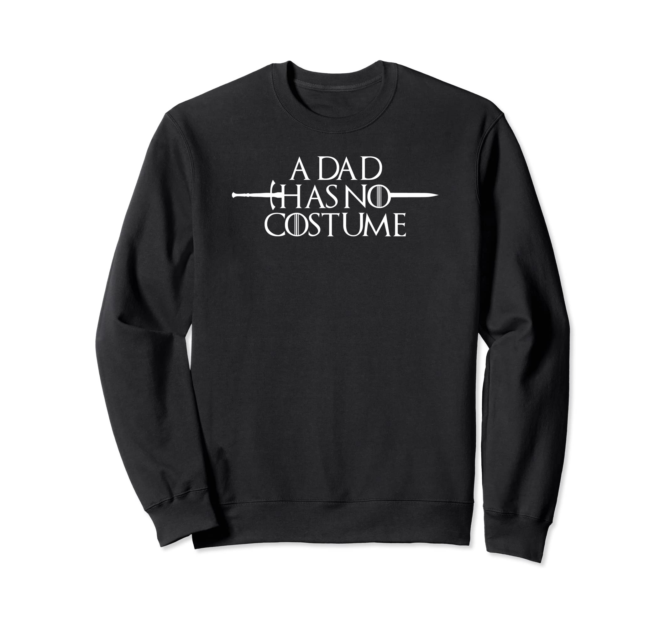 Dad Has No Costume Funny Halloween Sweatshirt - Fun Novelty Design Unisex - T-Shirt, Sweatshirt, Hoodie