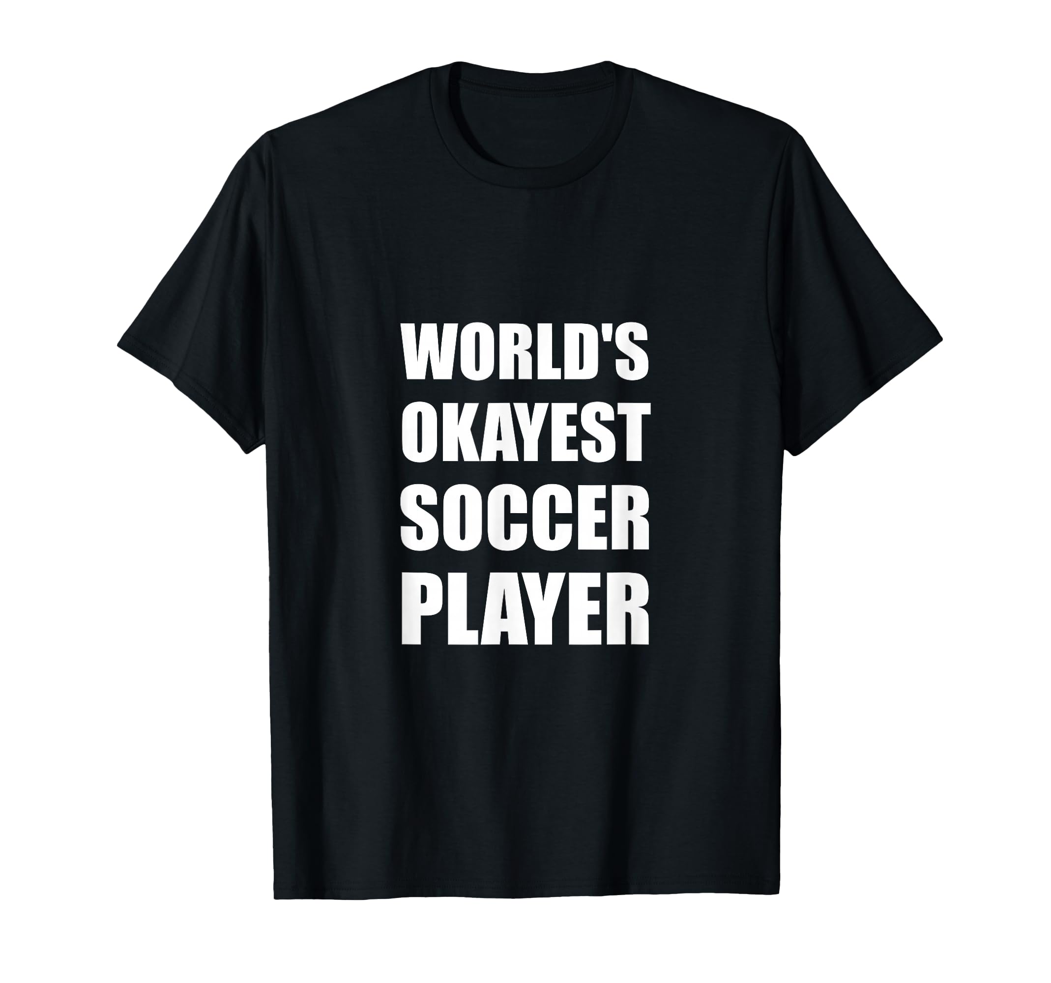 Worlds Okayest Soccer Player Funny T-Shirt - Aesthetic Graphic Unisex - T-Shirt, Sweatshirt, Hoodie