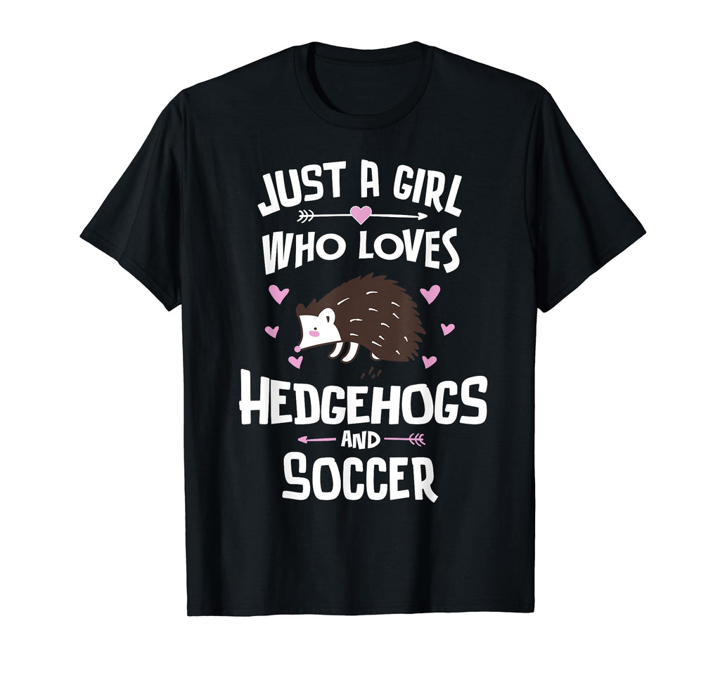 Just Who Loves Hedgehogs And Soccer Gift T-Shirt - Unique Graphic Unisex - T-Shirt, Sweatshirt, Hoodie
