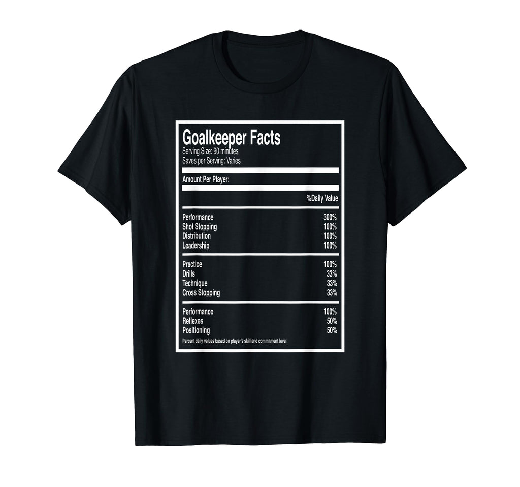 Funny Soccer Goalkeeper Facts Goalies T-Shirt - Novelty Apparel Unisex - T-Shirt, Sweatshirt, Hoodie