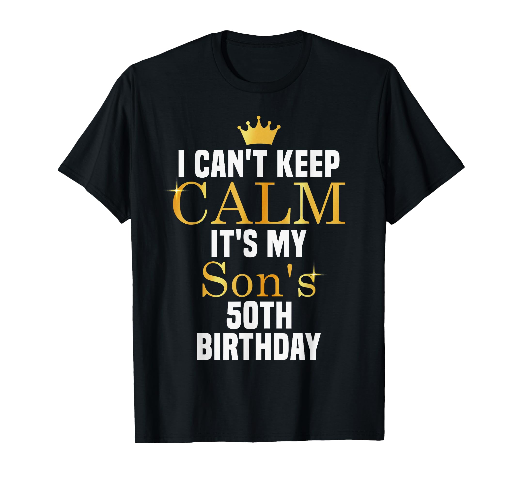 I Cant Keep Calm Its My Sons T-Shirt - Casual Everyday Wear for Adults - T-Shirt, Sweatshirt, Hoodie