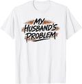 My Husband's Problem Funny Wife Humorous Marriage - Adult & Kids T-Shirts, Sweatshirts & Hoodies apparel design preview 1