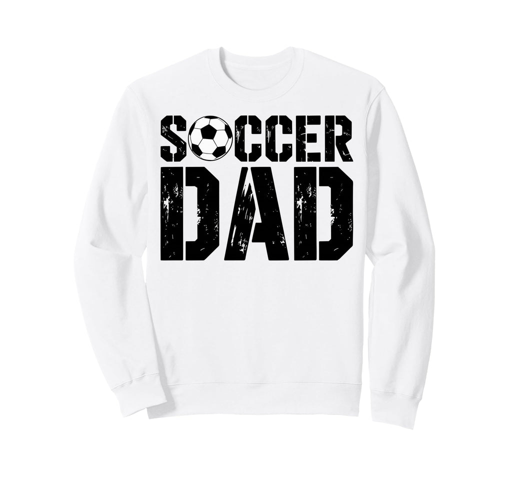 Soccer Dad Football Soccer Player Sweatshirt - Streetwear Style for Adults - T-Shirt, Sweatshirt, Hoodie