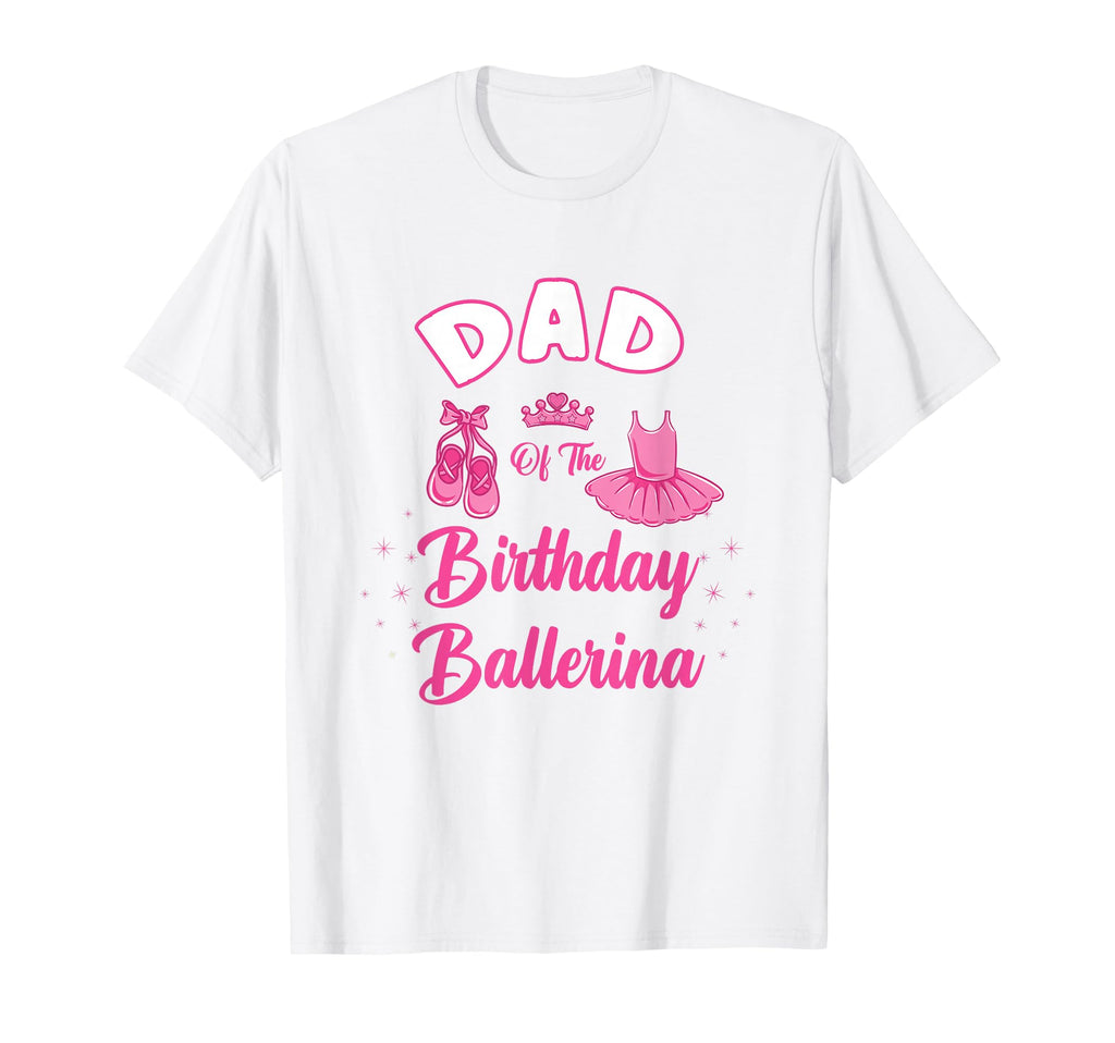 Dad Birthday Ballerina T-Shirt - Streetwear Style Unisex - T-Shirt, Sweatshirt, Hoodie