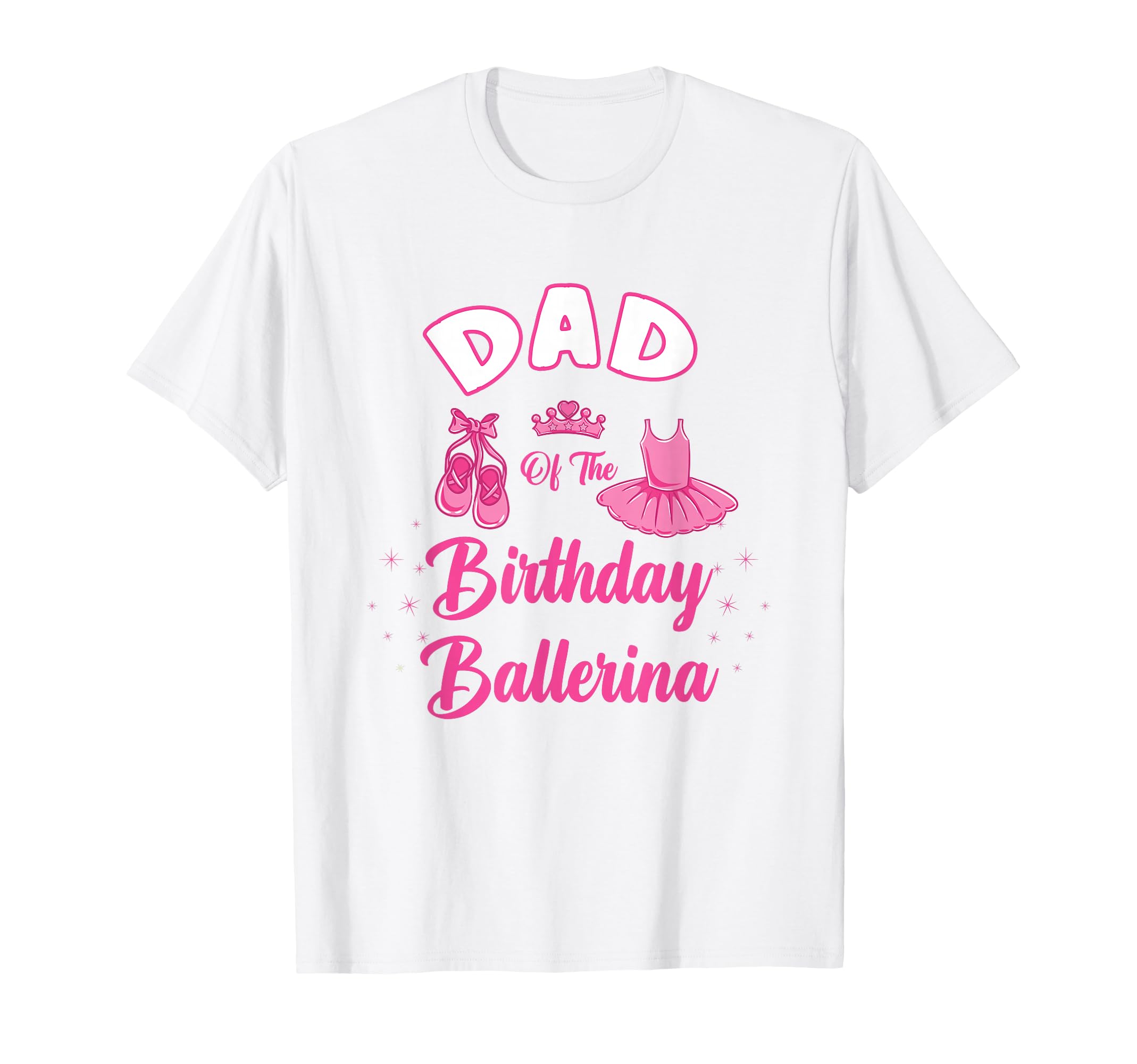 Dad Birthday Ballerina T-Shirt - Streetwear Style Unisex - T-Shirt, Sweatshirt, Hoodie