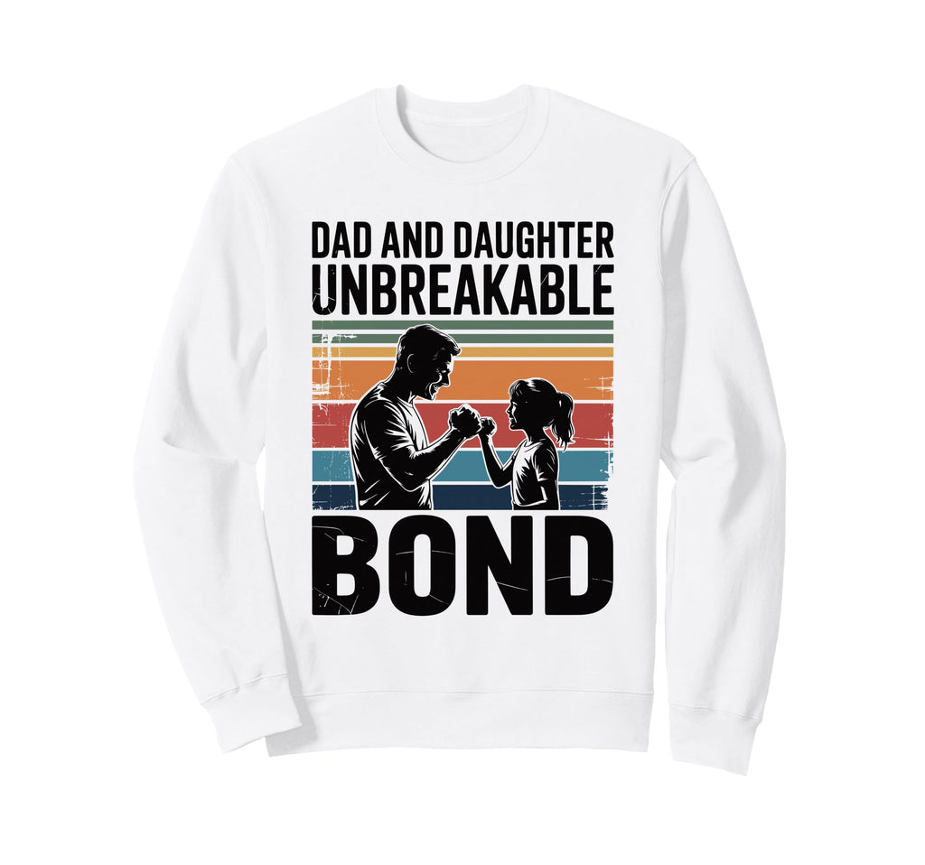 Dad And Daughter Unbreakable Bond Sweatshirt - Graphic Print for Adults - T-Shirt, Sweatshirt, Hoodie
