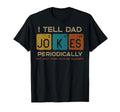 I Tell Dad Jokes Periodically Funny T-Shirt - Trendy Graphic Unisex - T-Shirt, Sweatshirt, Hoodie