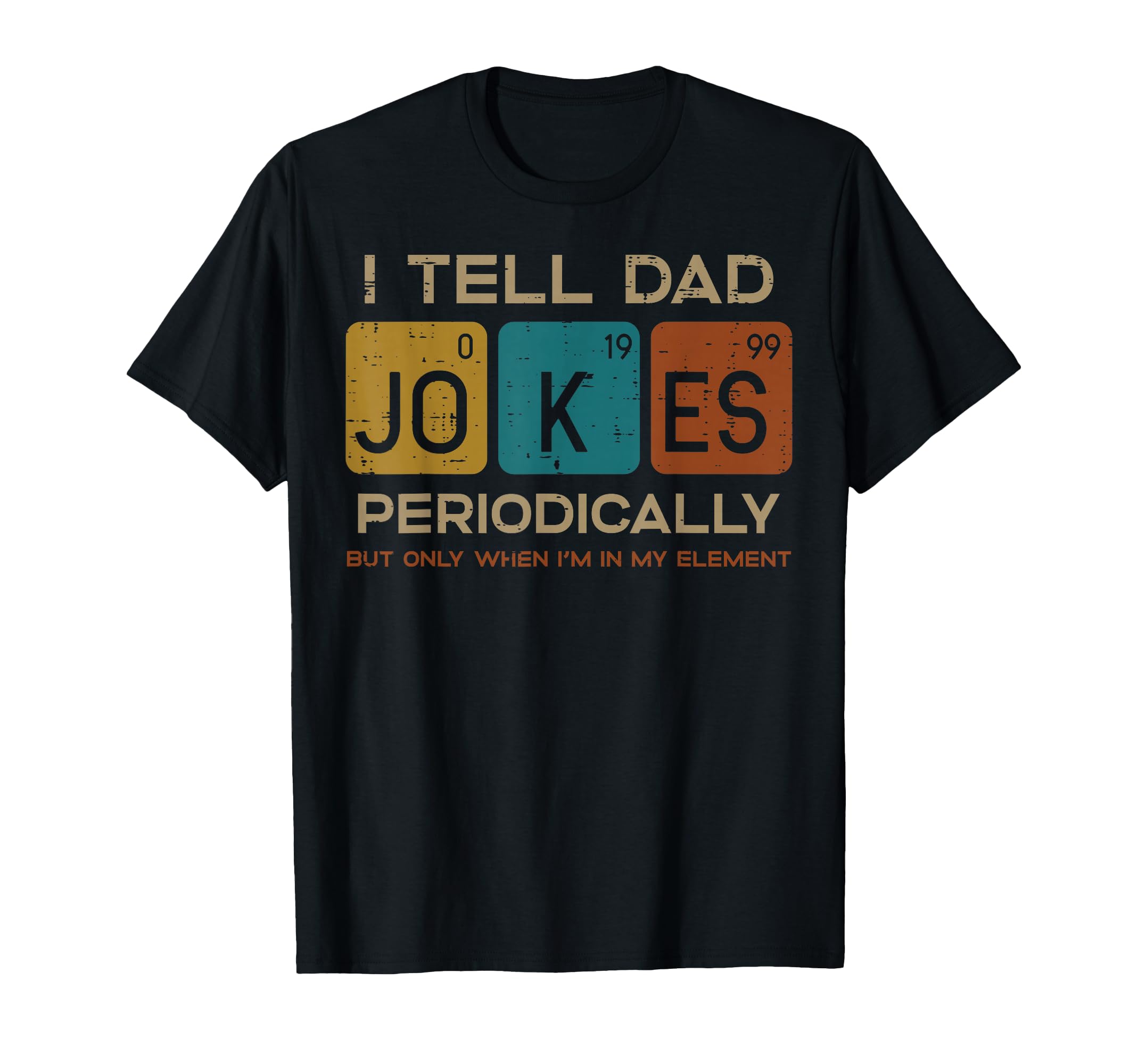 I Tell Dad Jokes Periodically Funny T-Shirt - Trendy Graphic Unisex - T-Shirt, Sweatshirt, Hoodie