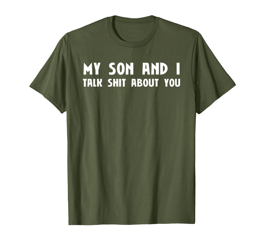My Son And I Talk Shit About You T-Shirt - Fun Novelty Design for Adults - T-Shirt, Sweatshirt, Hoodie
