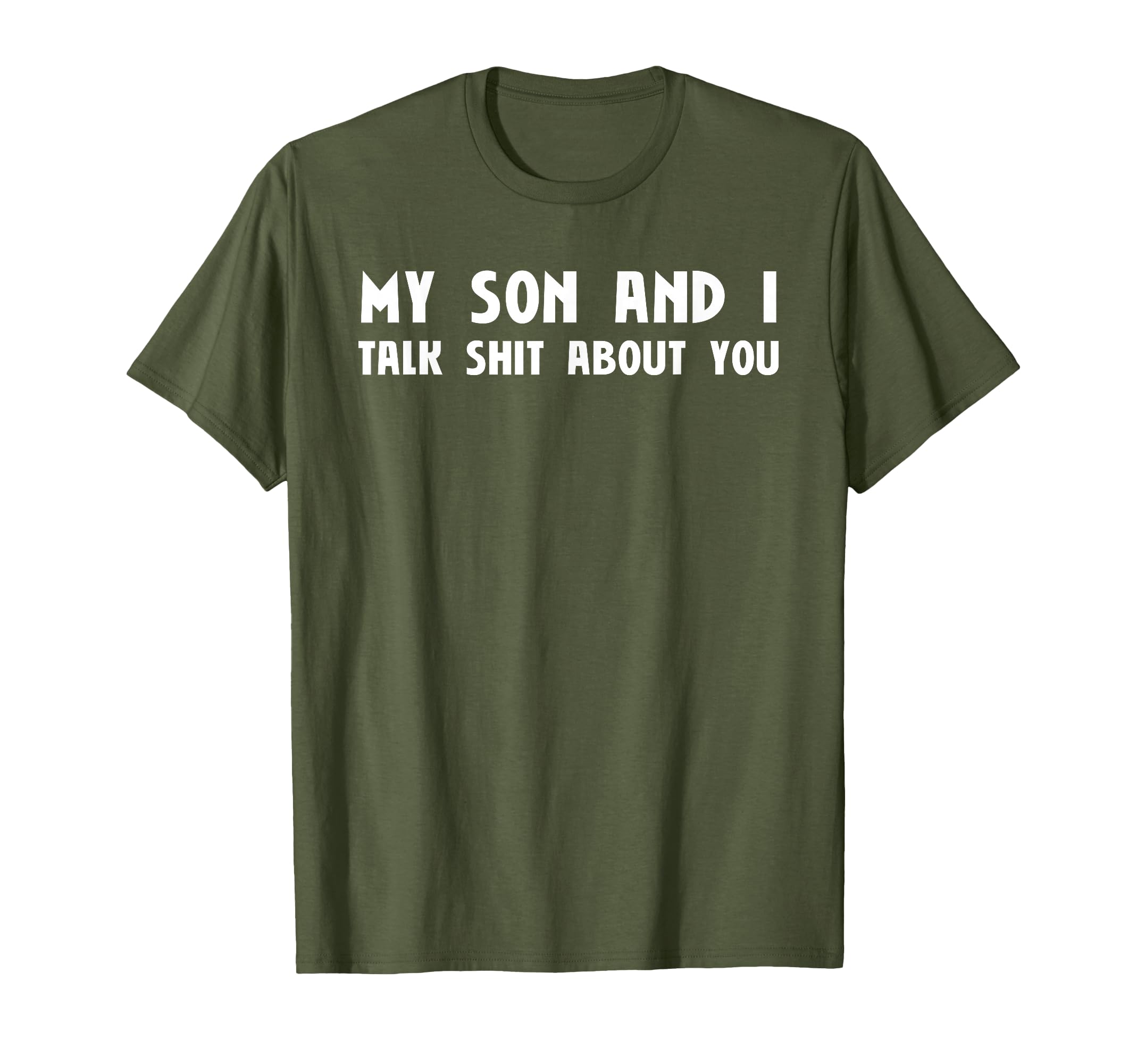 My Son And I Talk Shit About You T-Shirt - Fun Novelty Design for Adults - T-Shirt, Sweatshirt, Hoodie