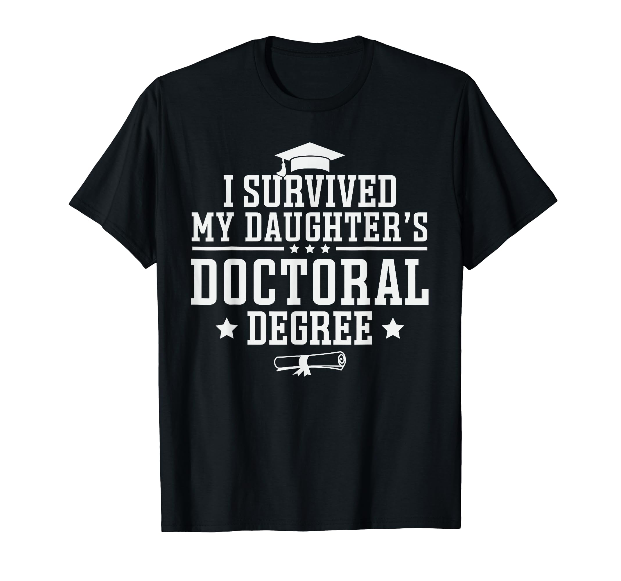 I Survived My Daughters Doctoral Degree T-Shirt - Graphic Print for Adults - T-Shirt, Sweatshirt, Hoodie
