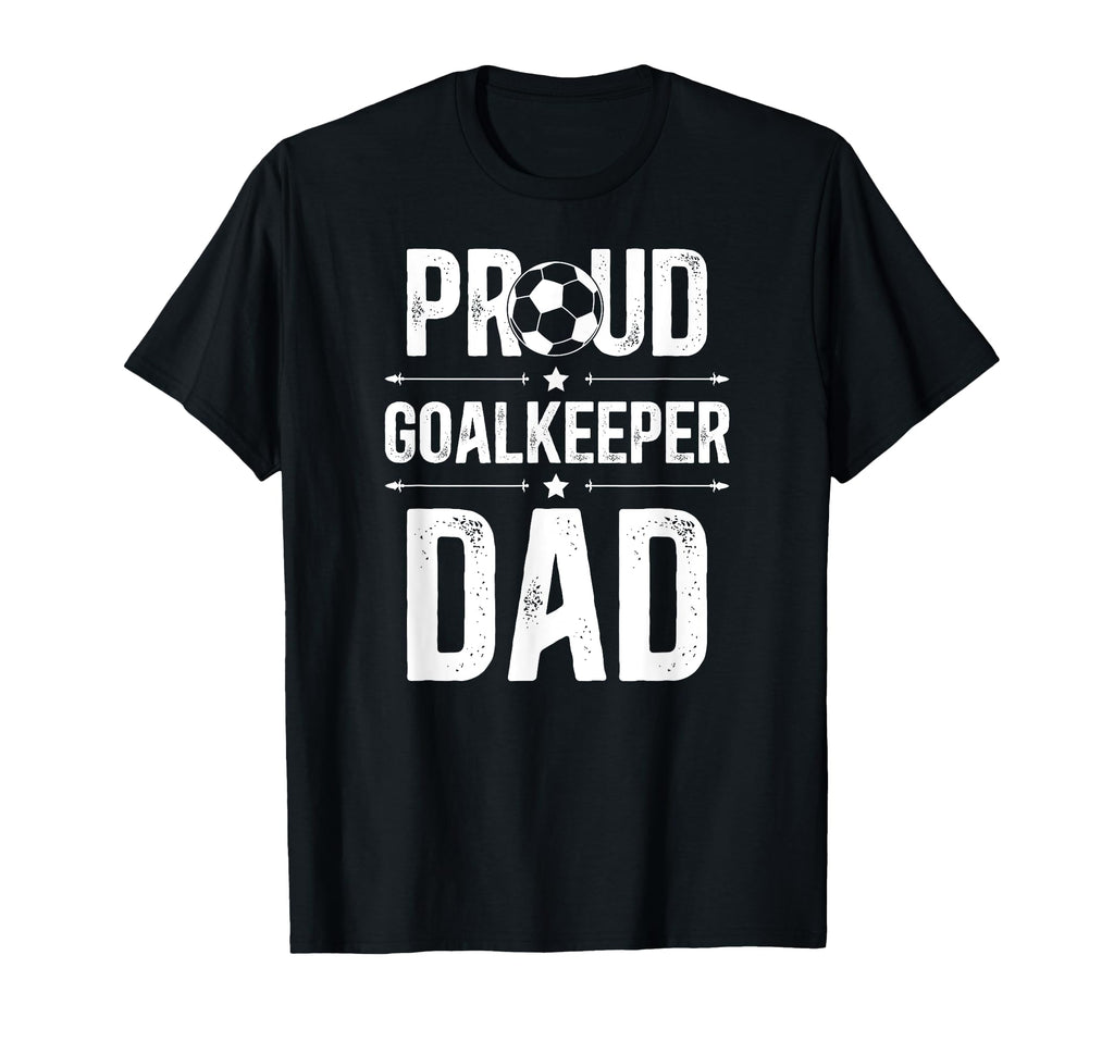 Proud Soccer Goalkeeper Dad Soccer T-Shirt - Unique Graphic Men Women - T-Shirt, Sweatshirt, Hoodie