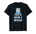 This Is How I Roll Funny Bowling Dad Joke T-Shirt - Unique Graphic Unisex - T-Shirt, Sweatshirt, Hoodie