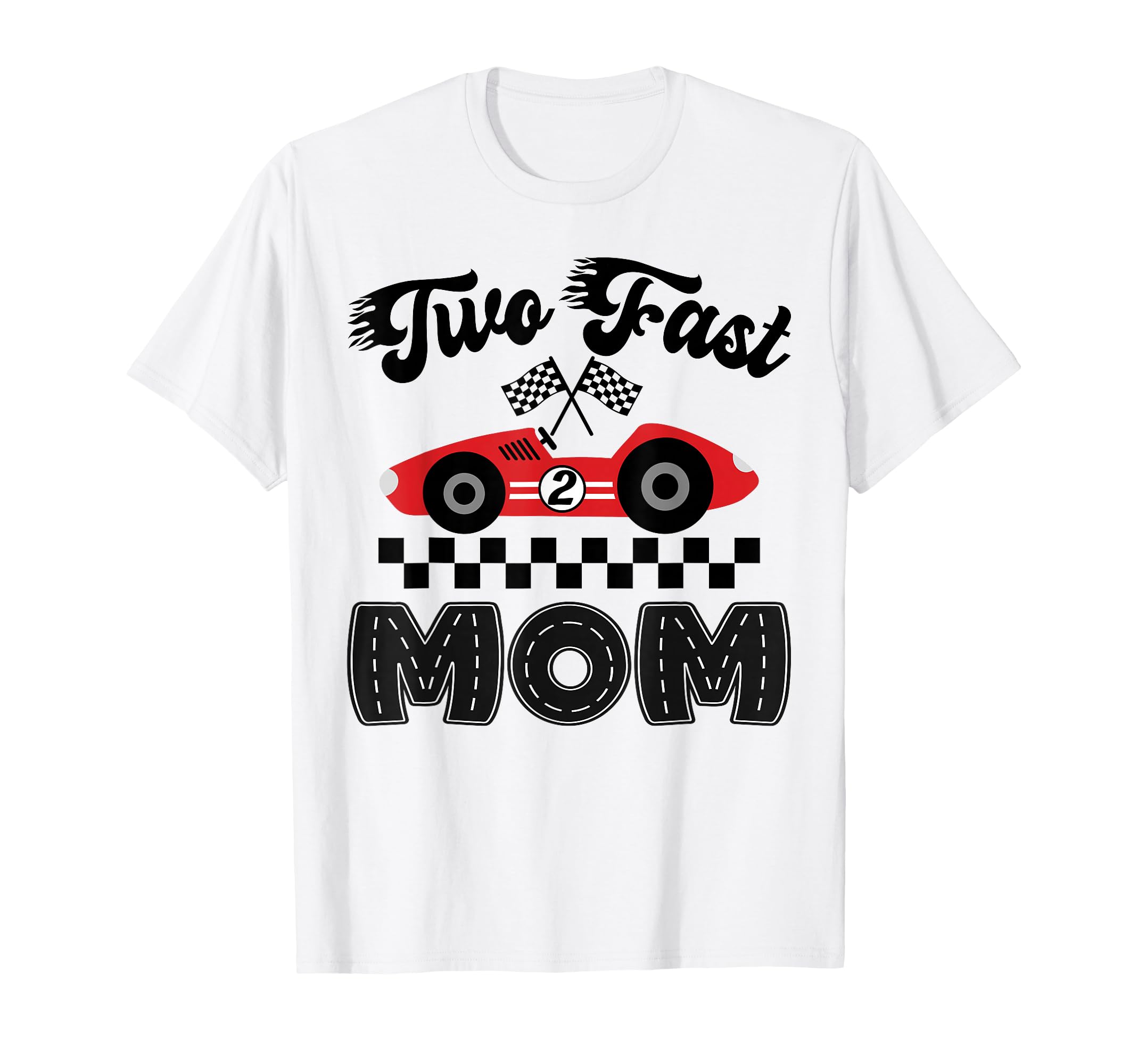 Two Fast Mom Birthday Racing Car T-Shirt - Fun Novelty Design for Adults - T-Shirt, Sweatshirt, Hoodie