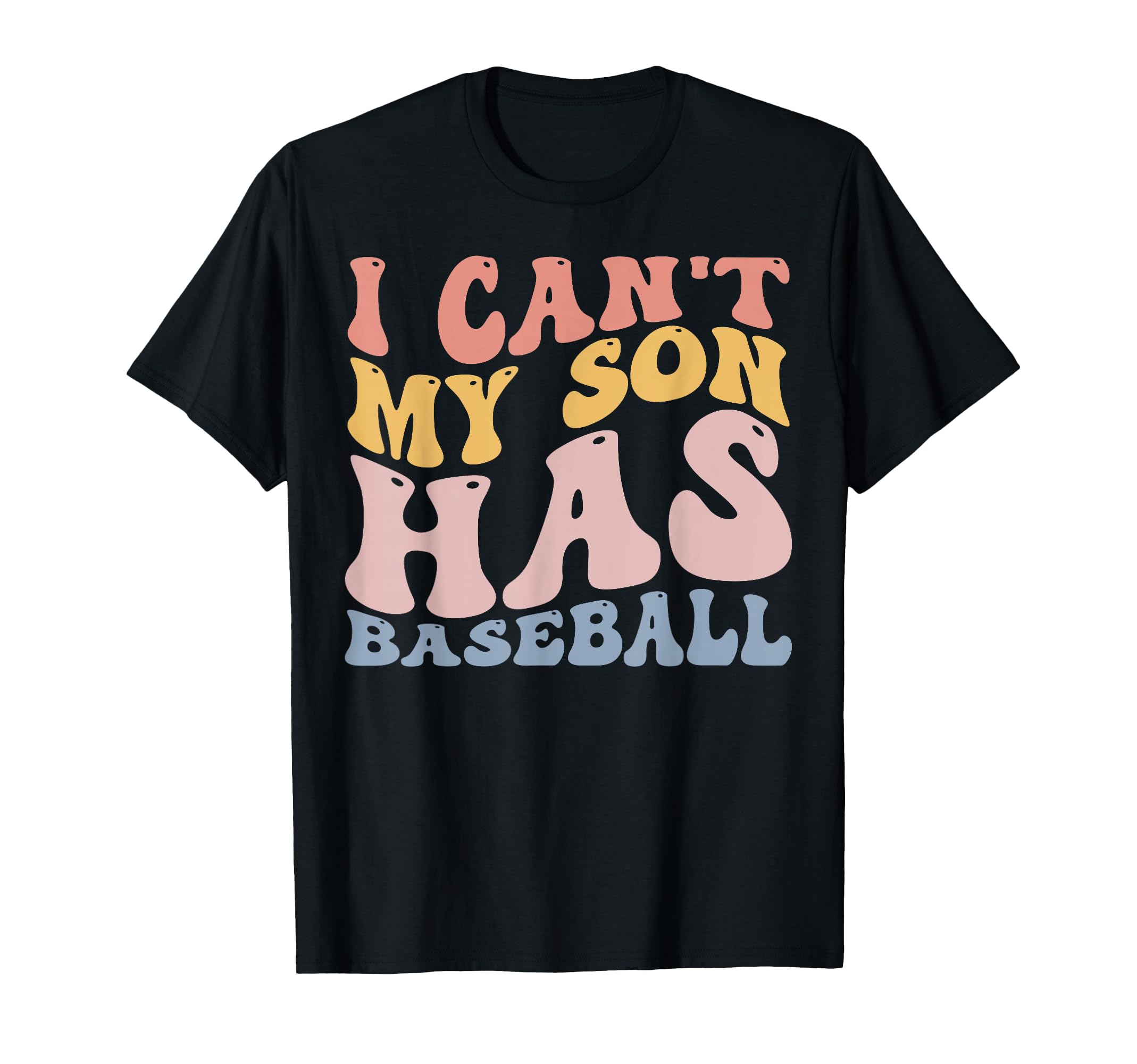 I Cant My Son Has Baseball Funny Dad Mom T-Shirt - Aesthetic Graphic Unisex - T-Shirt, Sweatshirt, Hoodie
