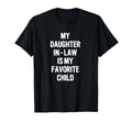 My Daughter Law Is My Favorite Child Funny T-Shirt - Trendy Graphic Unisex - T-Shirt, Sweatshirt, Hoodie