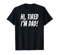 Hi Tired Im Dad Funny Dad Joke King T-Shirt - Fun Novelty Design Unisex - T-Shirt, Sweatshirt, Hoodie