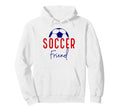 Soccer Friend Soccer Ball Support Hoodie - Casual Everyday Wear Unisex - T-Shirt, Sweatshirt, Hoodie