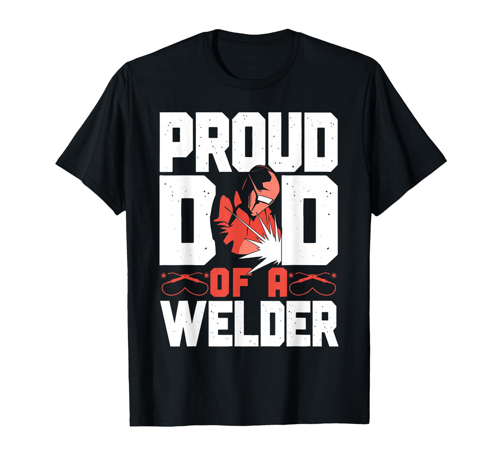Welder Welding Dad Father Proud Dad T-Shirt - Unique Graphic for Adults - T-Shirt, Sweatshirt, Hoodie