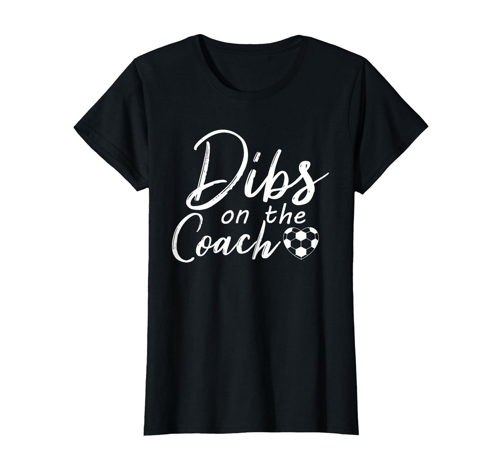 Dibs Coach Funny Soccer Coachs Wife T-Shirt - Graphic Print Men Women - T-Shirt, Sweatshirt, Hoodie