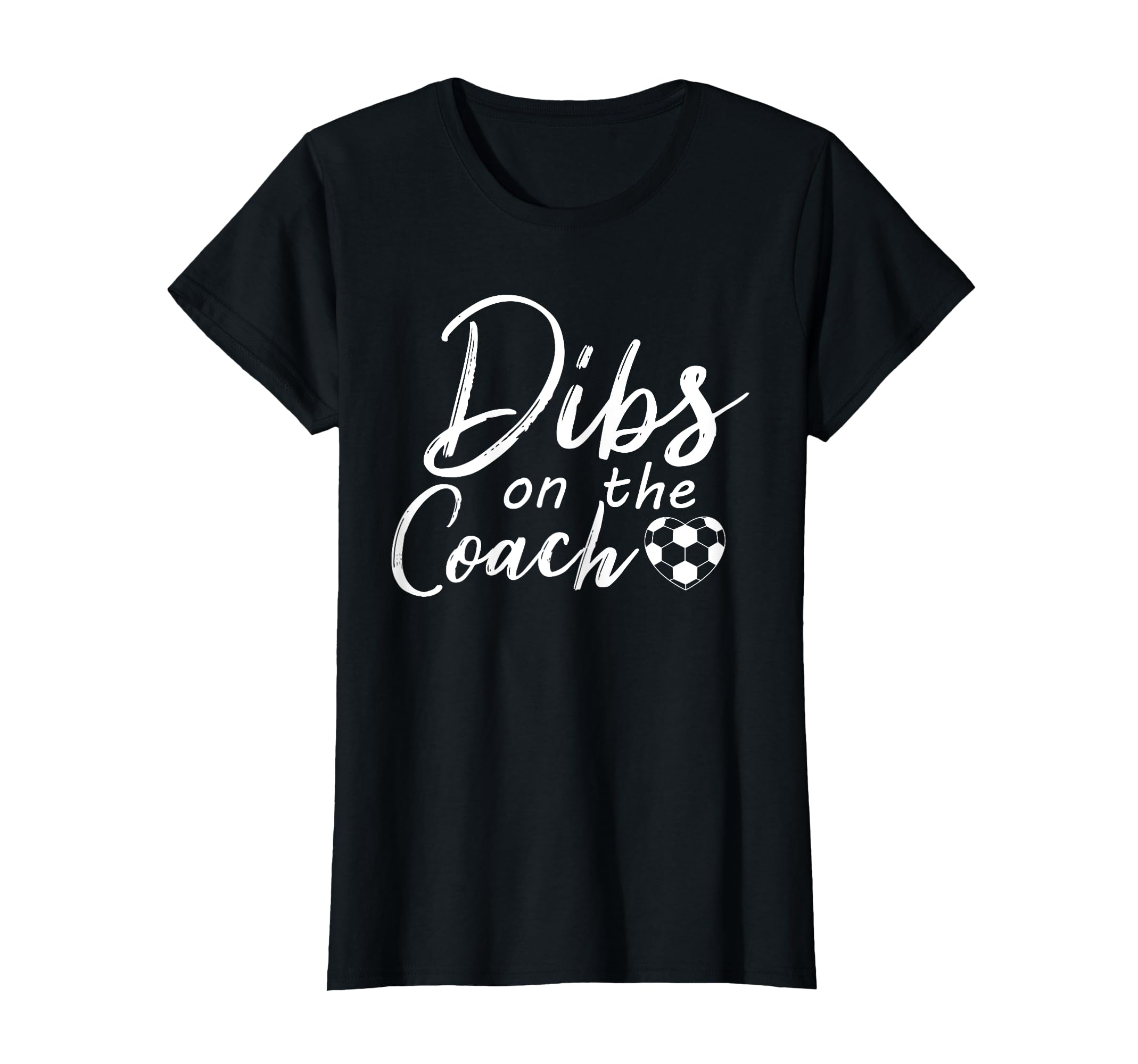 Dibs Coach Funny Soccer Coachs Wife T-Shirt - Graphic Print Men Women - T-Shirt, Sweatshirt, Hoodie