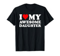 I Love My Daughter I Heart My Awesome T-Shirt - Streetwear Style Unisex - T-Shirt, Sweatshirt, Hoodie