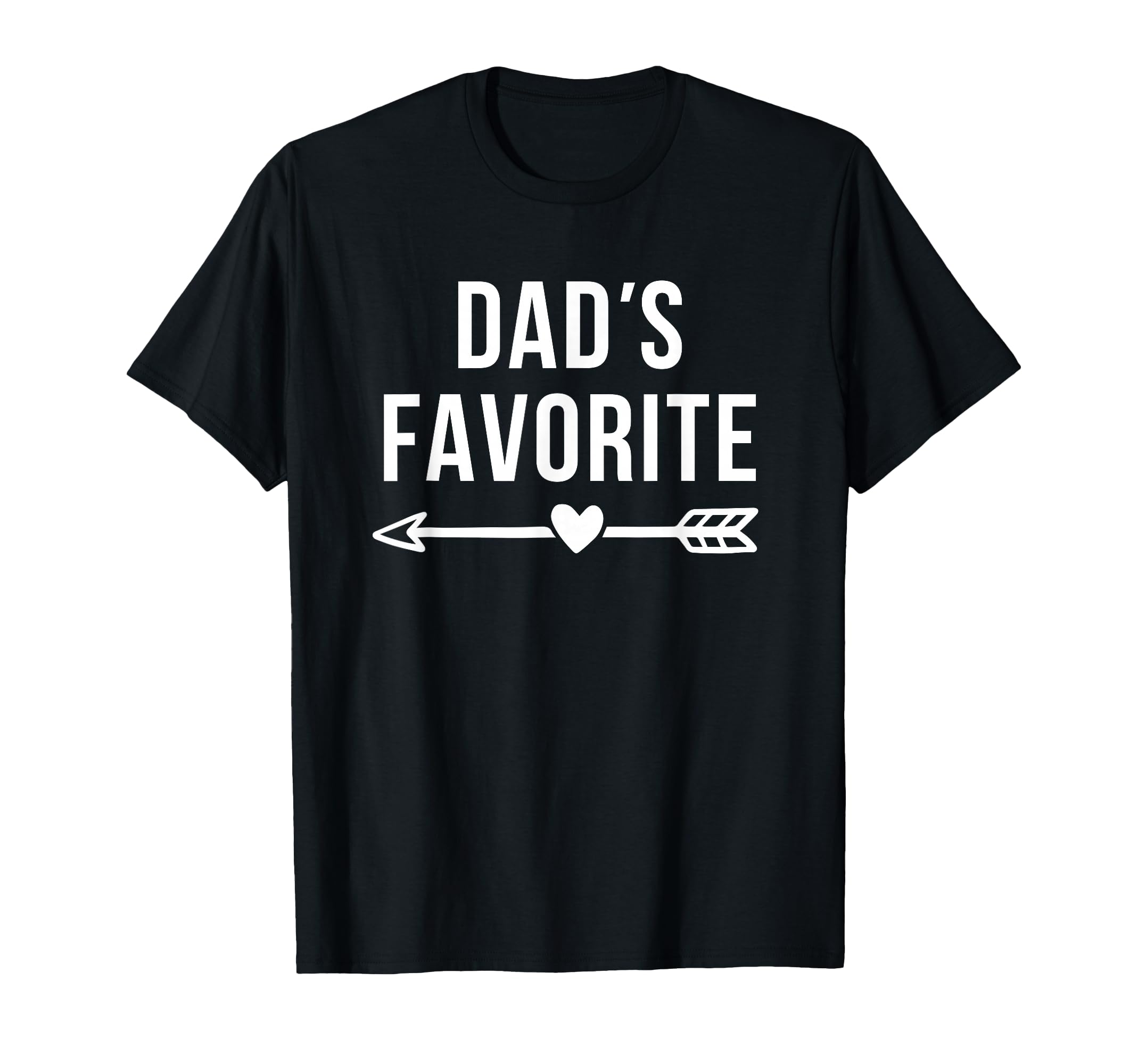 Dads Favorite Arrow Funny Not T-Shirt - Casual Everyday Wear Men Women - T-Shirt, Sweatshirt, Hoodie