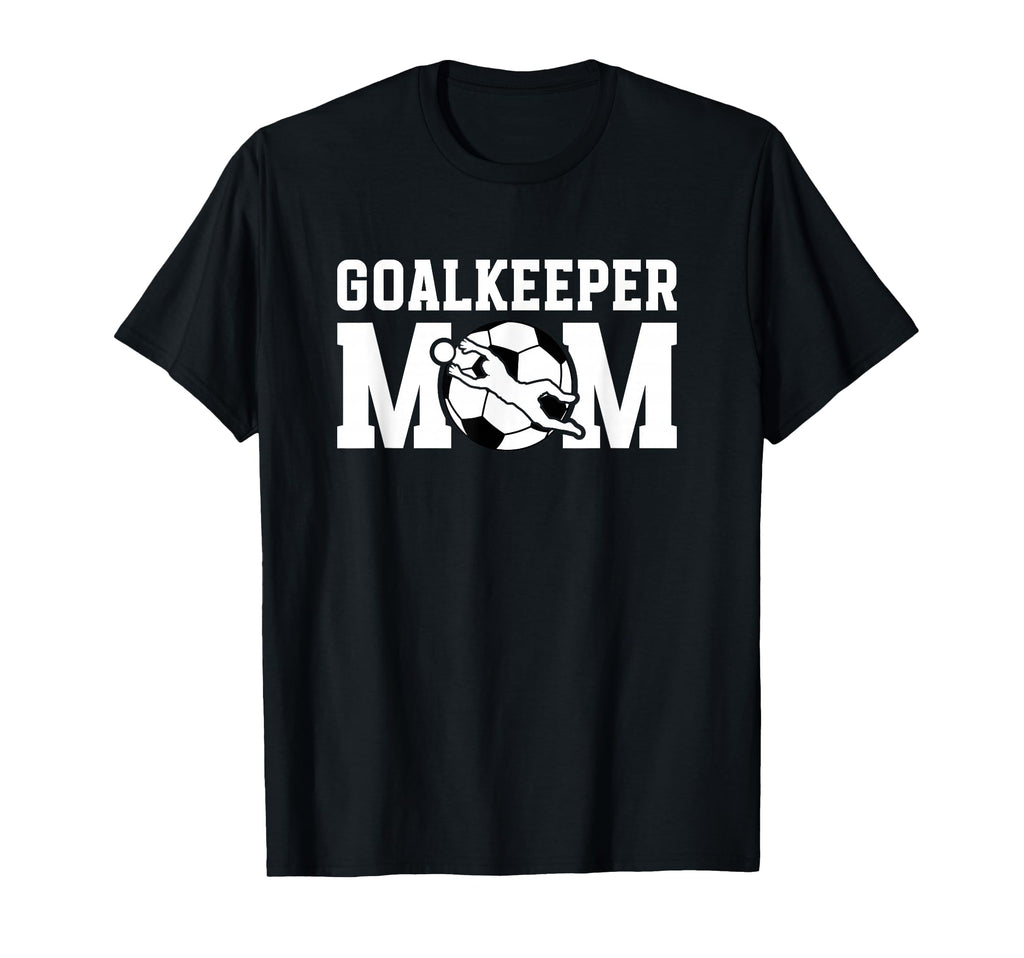 Soccer Goalkeeper Mom Soccer T-Shirt - Casual Everyday Wear Men Women - T-Shirt, Sweatshirt, Hoodie