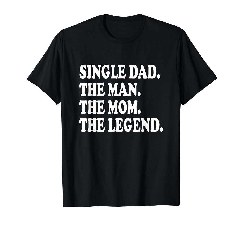 Funny Single Dad Single Father Mom Legend T-Shirt - Trendy Graphic Unisex - T-Shirt, Sweatshirt, Hoodie