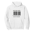 Funny Soccer Mom Scan Payment Barcode Hoodie - Graphic Print Men Women - T-Shirt, Sweatshirt, Hoodie