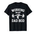Working My Dad Bod Funny Gym Lifting T-Shirt - Casual Everyday Wear Unisex - T-Shirt, Sweatshirt, Hoodie