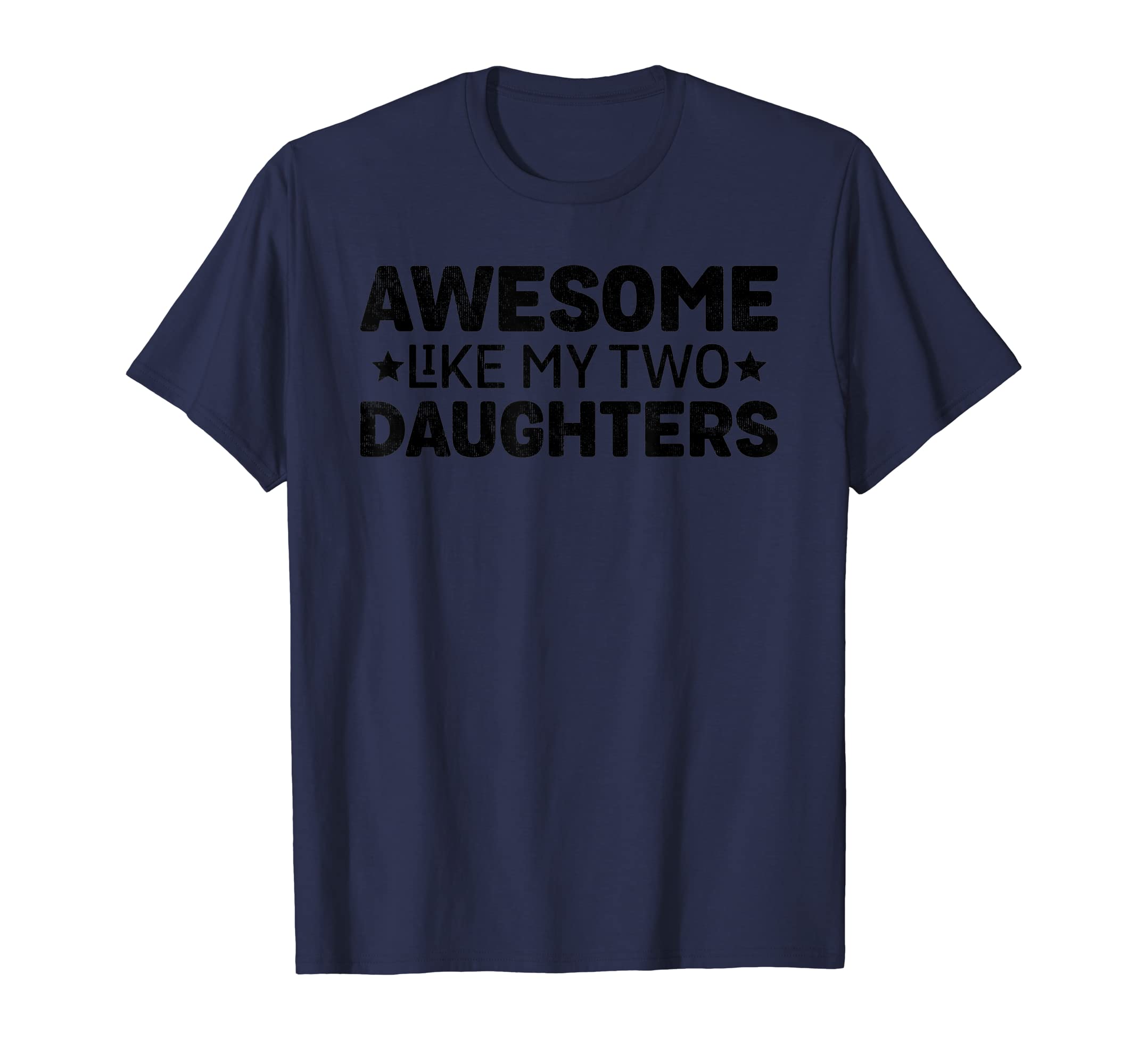 Awesome Like My Two Daughters Funny T-Shirt - Fun Novelty Design Men Women - T-Shirt, Sweatshirt, Hoodie