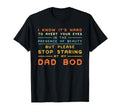Stop Staring My Dad Bod Beauty Funny T-Shirt - Graphic Print Men Women - T-Shirt, Sweatshirt, Hoodie