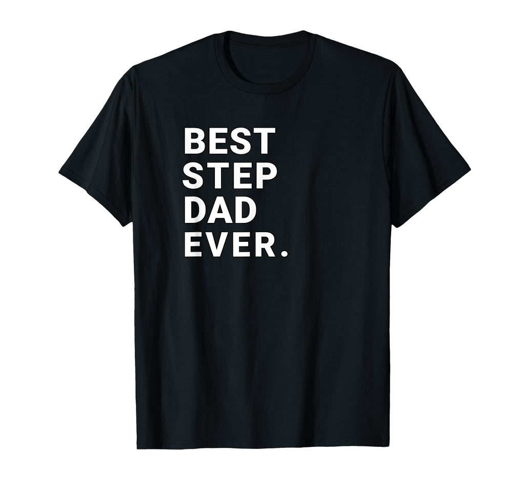 Best Step Dad Ever Gift Stepdads T-Shirt - Graphic Print Men Women - T-Shirt, Sweatshirt, Hoodie