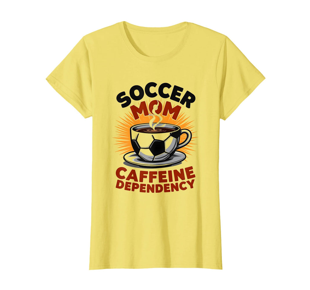 Soccer Mom Caffeine Dependency Fun T-Shirt - Graphic Print Unisex - T-Shirt, Sweatshirt, Hoodie