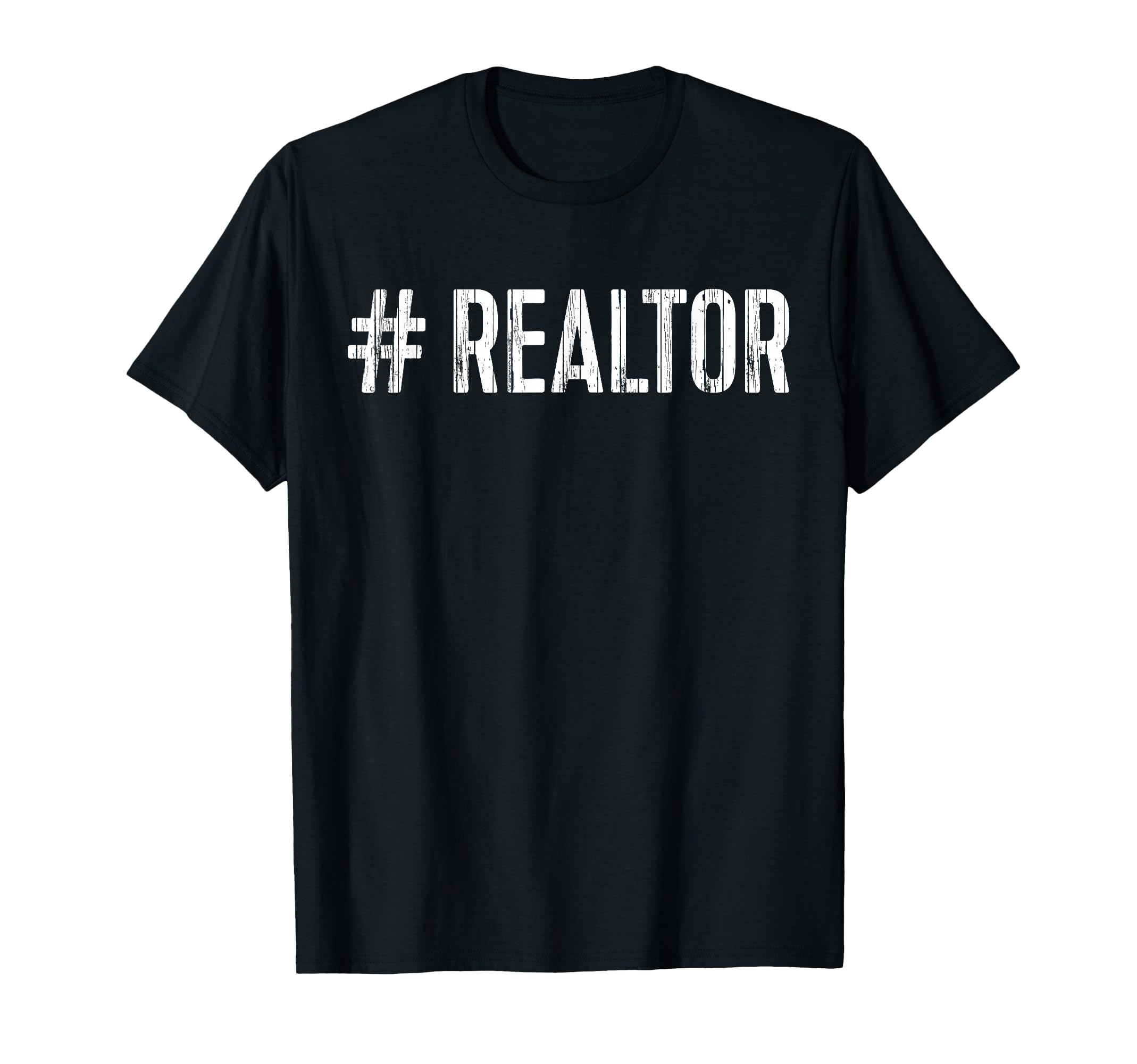 Hashtag Realtor Real Estate Agent T-Shirt - Casual Everyday Wear Unisex - T-Shirt, Sweatshirt, Hoodie