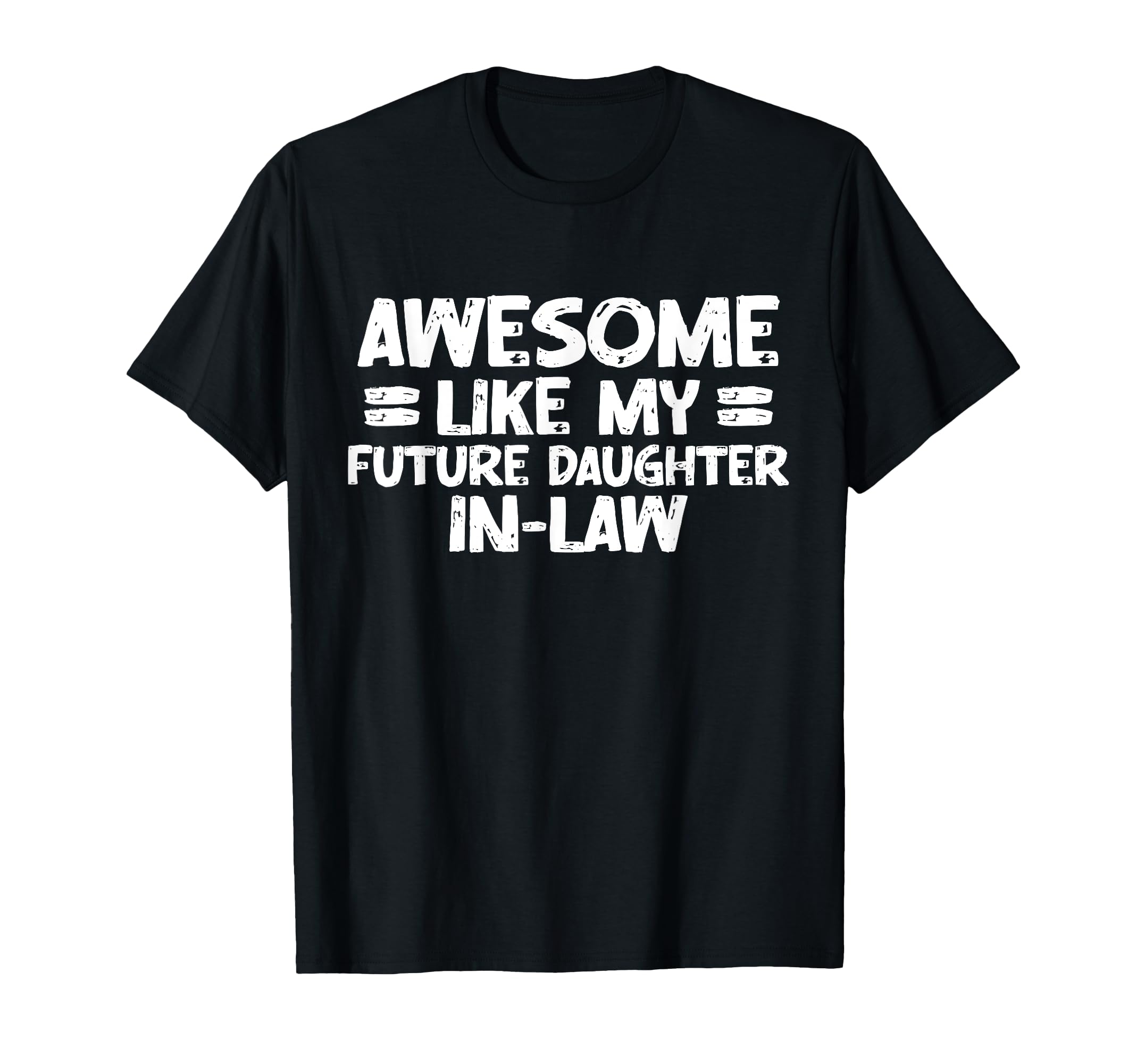 Awesome Like My Future Daughter Law T-Shirt - Unique Graphic for Adults - T-Shirt, Sweatshirt, Hoodie