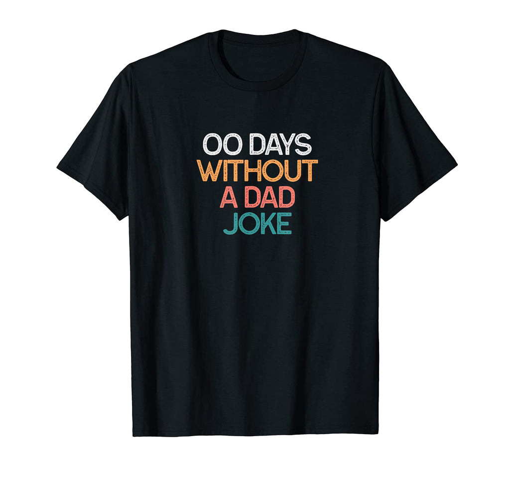 00 Days Without Dad Joke Funny Gift T-Shirt - Aesthetic Graphic Men Women - T-Shirt, Sweatshirt, Hoodie