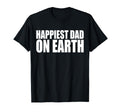 Happiest Dad Earth Joyful Fatherhood T-Shirt - Casual Everyday Wear Unisex - T-Shirt, Sweatshirt, Hoodie