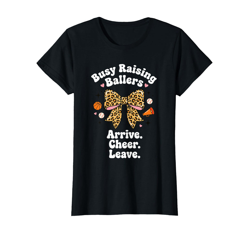 Busy Raising Ballers Arrive Cheer Leave T-Shirt - Graphic Print Men Women - T-Shirt, Sweatshirt, Hoodie