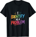 I Identify As A Problem Funny Sarcastic Humor Saying - Adult & Kids T-Shirts, Sweatshirts & Hoodies apparel design preview 1