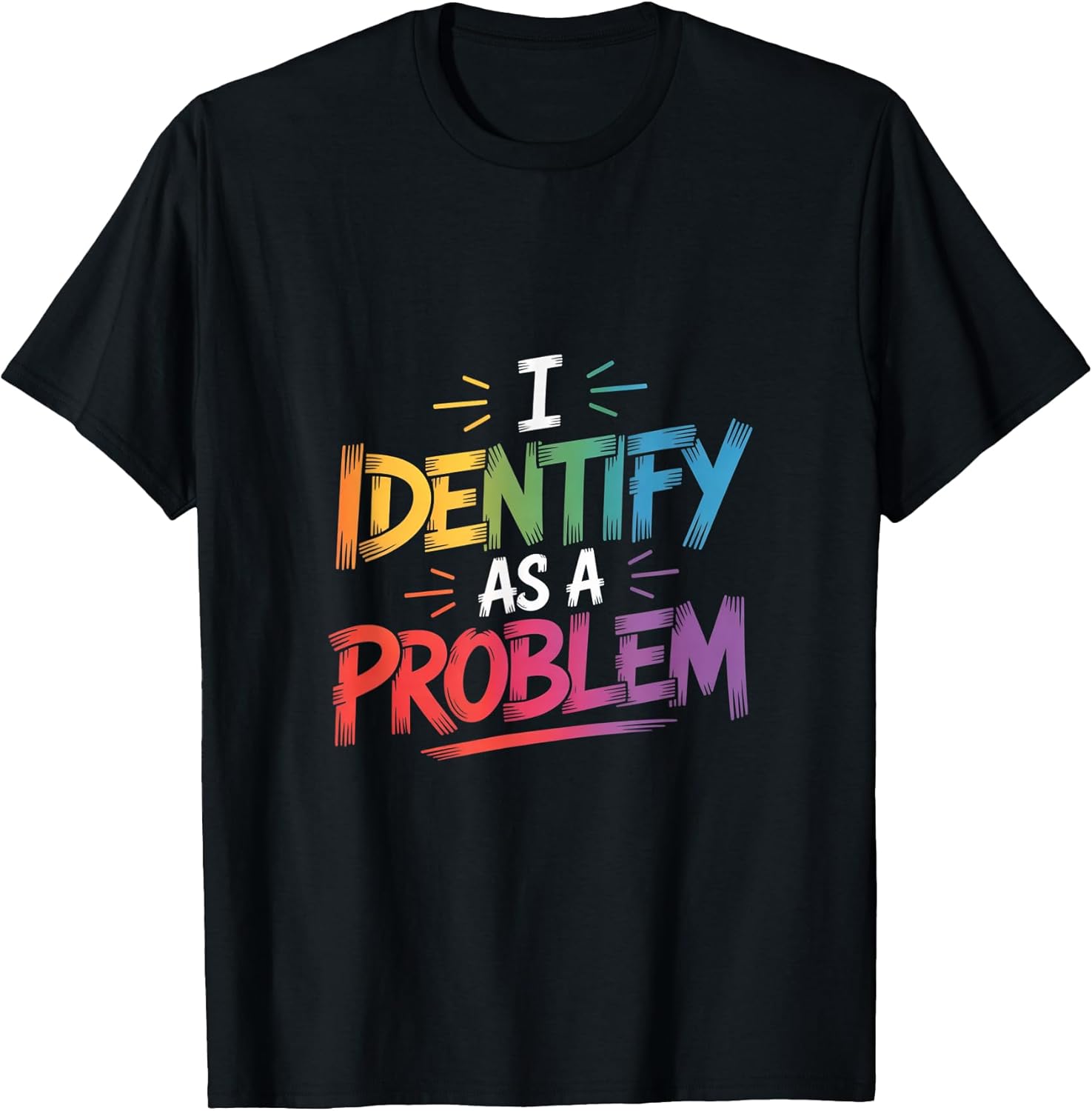 I Identify As A Problem Funny Sarcastic Humor Saying - Adult & Kids T-Shirts, Sweatshirts & Hoodies apparel design preview 1