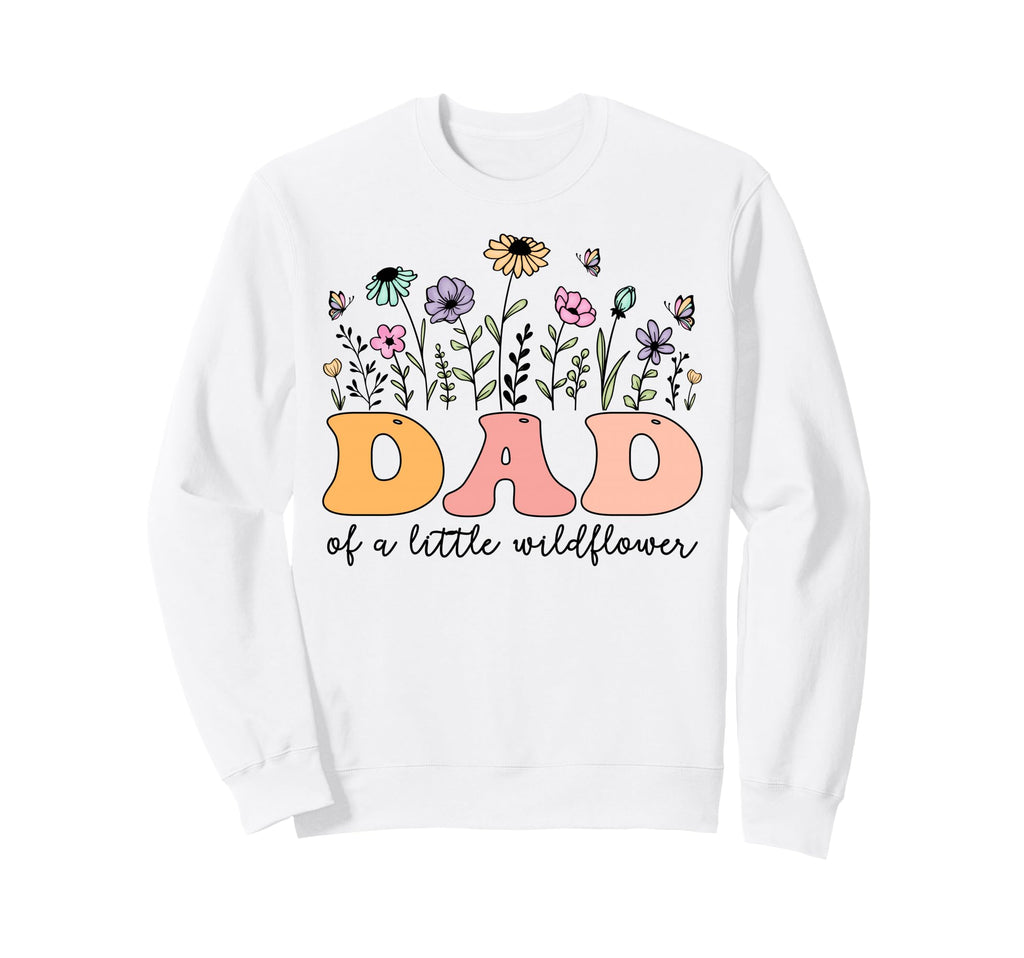 Dad Little Wildflower Birthday Party Sweatshirt - Fun Novelty Design Unisex - T-Shirt, Sweatshirt, Hoodie