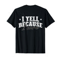 I Yell Because I Care Softball Soccer T-Shirt - Minimalist Print Men Women - T-Shirt, Sweatshirt, Hoodie