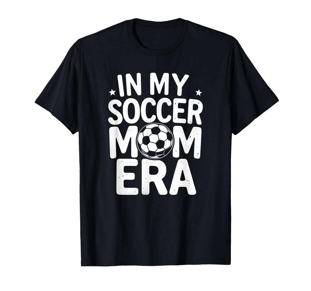 My Soccer Mom Era Funny Soccer Mom T-Shirt - Casual Everyday Wear Unisex - T-Shirt, Sweatshirt, Hoodie