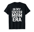 My Soccer Mom Era Funny Soccer Mom T-Shirt - Casual Everyday Wear Unisex - T-Shirt, Sweatshirt, Hoodie